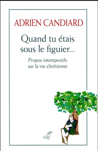 Couverture du livre « Quand tu étais sous le figuier... propos intempestifs sur la vie chrétienne » de Adrien Candiard aux éditions Cerf