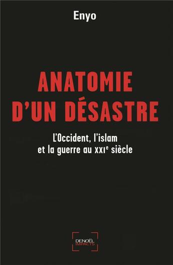 Couverture du livre « Anatomie d'un désastre ; l'Occident, l'Islam et la guerre au XXI siècle » de Enyo aux éditions Denoel