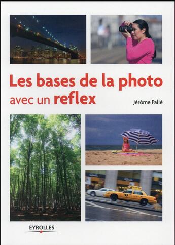 Couverture du livre « Les bases de la photo avec un reflex » de Jerome Palle aux éditions Eyrolles