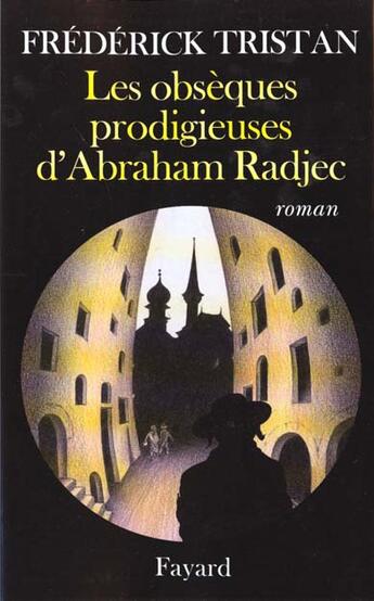 Couverture du livre « Les obsèques prodigieuses d'Abraham Radjec » de Frederick Tristan aux éditions Fayard