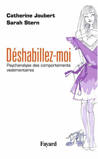 Couverture du livre « Déshabillez-moi : Psychanalyse des comportements vestimentaires » de Sarah Stern et Catherine Joubert-Chain aux éditions Fayard