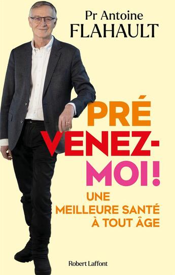 Couverture du livre « Prévenez-moi ! Une meilleure santé à tout âge » de Antoine Flahault aux éditions Robert Laffont