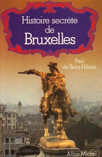 Couverture du livre « Histoire secrète de Bruxelles » de Paul De Saint-Hilaire aux éditions Albin Michel