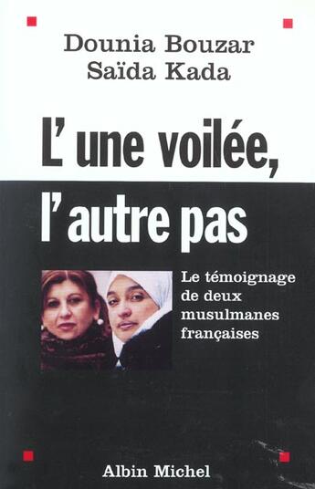 Couverture du livre « L'une voilée, l'autre pas ; le témoignage de deux musulmanes françaises » de Dounia Bouzar et Saida Kada aux éditions Albin Michel