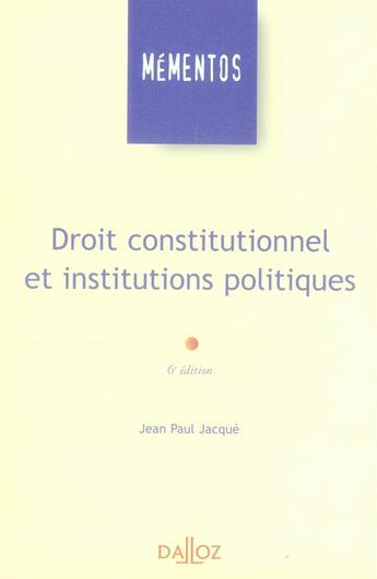 Couverture du livre « Droit constitutionnel et institutions politiques (6e édition) » de Jean-Paul Jacque aux éditions Dalloz