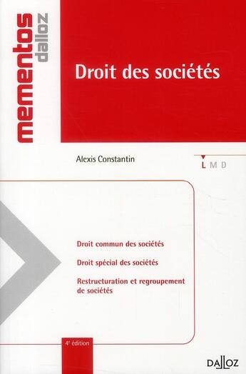 Couverture du livre « Droit des sociétés ; droit commun des sociétés, droit spécial des sociétés, restructuration et regroupement des sociétés (4e édition) » de Alexis Constantin aux éditions Dalloz