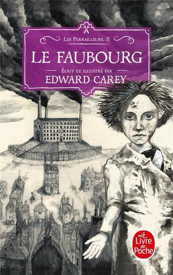 Couverture du livre « Les ferrailleurs Tome 2 : le faubourg » de Edward Carey aux éditions Le Livre De Poche