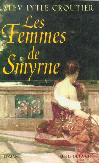 Couverture du livre « Les Femmes De Smyrne » de Alev-Lytle Croutier aux éditions Presses De La Cite