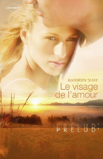 Couverture du livre « Le visage de l'amour » de Kathryn Shay aux éditions Harlequin