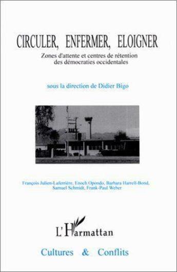 Couverture du livre « Circuler, enfermer, éloigner ; zones d'attente et centres de rétention des démocraties occidentales » de  aux éditions Editions L'harmattan