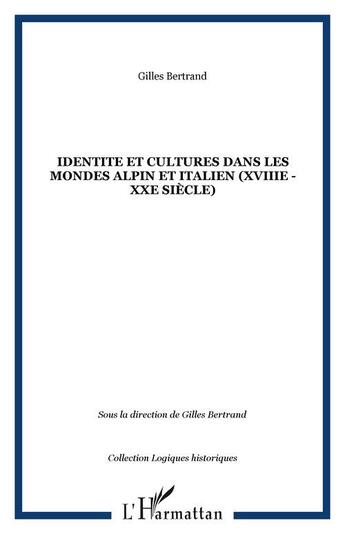 Couverture du livre « Identite et cultures dans les mondes alpin et italien (xviiie - xxe siecle) » de Gilles Bertrand aux éditions Editions L'harmattan