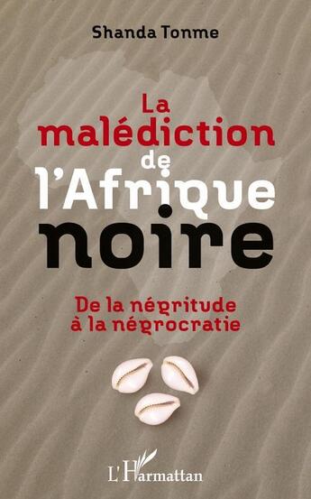 Couverture du livre « La malédiction de l'Afrique noire ; de la négritude à la négrocratie » de Jean-Claude Shanda Tonme aux éditions L'harmattan