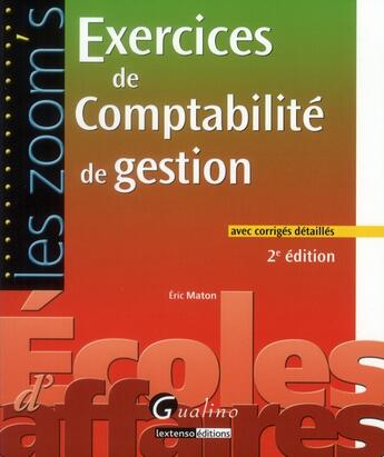 Couverture du livre « Exercices de comptabilité de gestion avec corrigés (édition 2011/2012) » de Eric Maton aux éditions Gualino