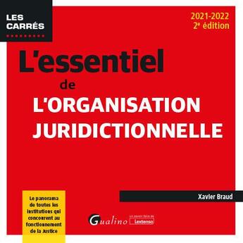 Couverture du livre « L'essentiel de l'organisation juridictionnelle : le panorama de toutes les institutions qui concourent au fonctionnement de la justice (2e édition) » de Xavier Braud aux éditions Gualino