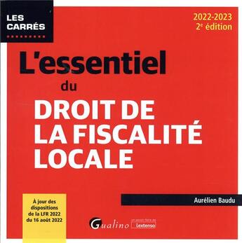 Couverture du livre « L'essentiel du droit de la fiscalité locale : à jour des dispositions de la LFR 2022 du 16 août 2022 (2e édition) » de Aurelien Baudu aux éditions Gualino