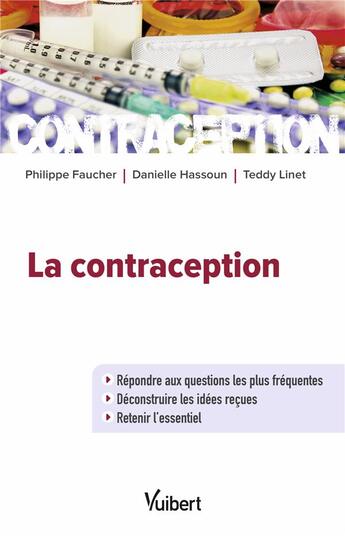 Couverture du livre « La contraception ; répondre aux questions les plus fréquentes ; déconstruire les idées reçues ; retenir l'essentiel » de Danielle Hassoun et Philippe Faucher et Teddy Linet aux éditions Vuibert