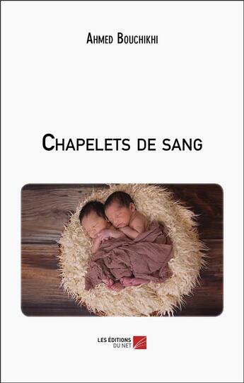 Couverture du livre « Chapelets de sang » de Ahmed Bouchikhi aux éditions Editions Du Net