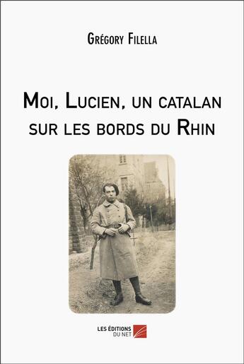 Couverture du livre « Moi, Lucien, un catalan sur les bords du Rhin » de Gregory Filella aux éditions Editions Du Net