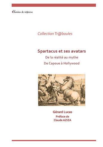 Couverture du livre « Spartacus - de la realite au mythe - de capoue a hollywood » de Gérard Lucas aux éditions Chemins De Tr@verse