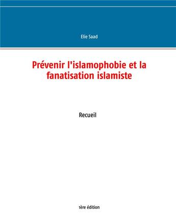 Couverture du livre « Prévenir l'islamophobie et la fanatisation islamiste » de Elie Saad aux éditions Books On Demand