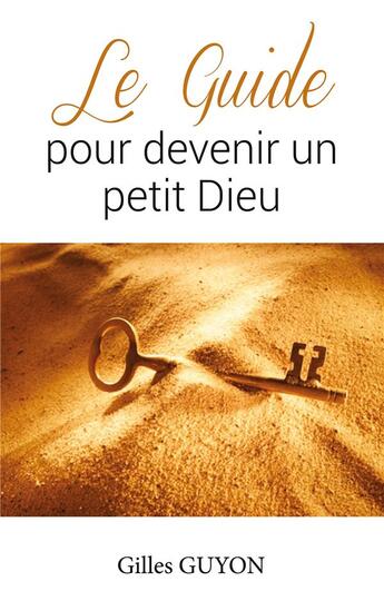 Couverture du livre « Le guide pour devenir un petit dieu » de Gilles Guyon aux éditions Books On Demand