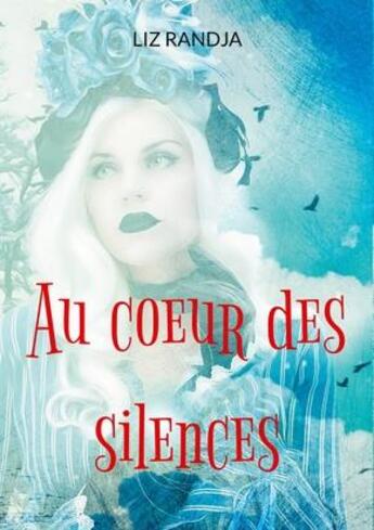 Couverture du livre « Au coeur des silences » de Liz Randja aux éditions Books On Demand