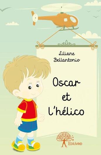 Couverture du livre « Oscar et l'hélico » de Liliane Bellantonio aux éditions Edilivre