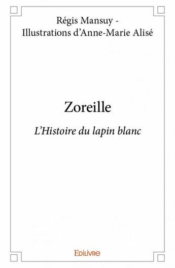 Couverture du livre « Zoreille » de Regis Mansuy et Anne-Marie Alise aux éditions Edilivre