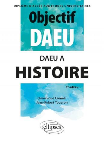 Couverture du livre « Histoire DAEU A (2e édition) » de Dominique Comelli et Jean-Robert Touvron aux éditions Ellipses