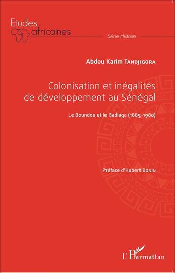 Couverture du livre « Colonisation et inégalités de développement au Sénégal ; le Boundou et le Gadiaga (1885-1980) » de Tandjigora Abdou Kar aux éditions L'harmattan