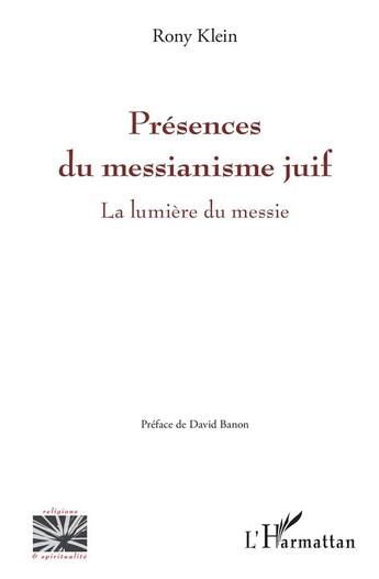 Couverture du livre « Présences du messianisme juif ; la lumière du messie » de Rony Klein aux éditions L'harmattan