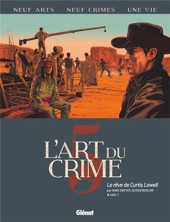 Couverture du livre « L'art du crime Tome 5 : le rêve de Curtis Lowell » de Olivier Berlion et Marc Omeyer et Karl Tollet aux éditions Glenat