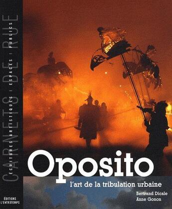 Couverture du livre « Oposito ; l'art de la tribulation urbaine » de Anne Gonon et Bertrand Dicale aux éditions L'entretemps