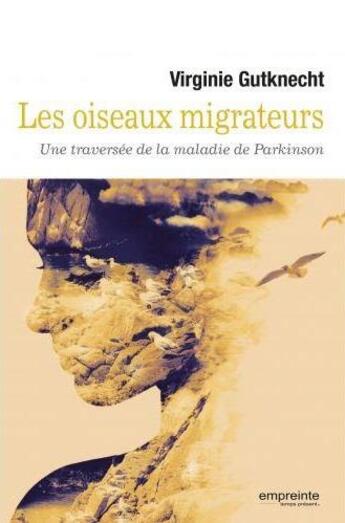 Couverture du livre « Les oiseaux migrateurs ; une traversée de la maladie de Parkinson » de Virginie Gutknecht aux éditions Empreinte Temps Present