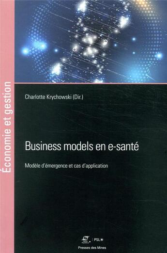 Couverture du livre « Business models en e-santé ; modèle d'émergence et cas d'application » de Charlotte Krychowski aux éditions Presses De L'ecole Des Mines