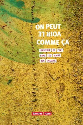 Couverture du livre « On peut le voir comme ça ; l'histoire de l'art dans les mains des enfants » de  aux éditions Editions Flblb