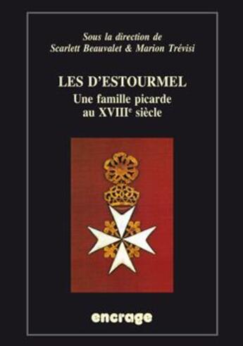 Couverture du livre « Les d'estourmel - une famille picarde au xviiie siecle » de Beauvalet/Trevisi aux éditions Encrage