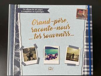 Couverture du livre « Grand-père, raconte-nous... tes souvenirs... » de Carole Guermonprez aux éditions I2c