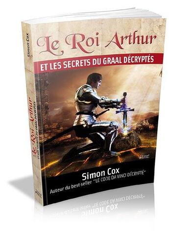 Couverture du livre « Le roi Arthur et les secrets du graal décryptés » de Simon Cox aux éditions Music And Entertainment