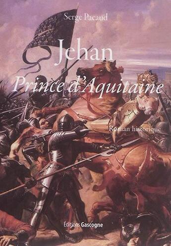 Couverture du livre « Jehan, prince d'Aquitaine » de Serge Pacaud aux éditions Gascogne
