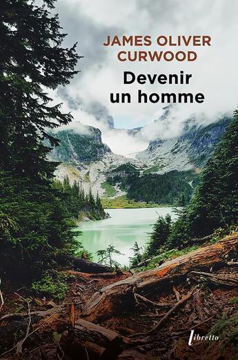 Couverture du livre « Devenir un homme » de James Oliver Curwood aux éditions Libretto