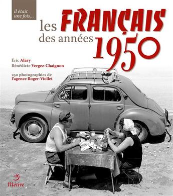 Couverture du livre « Il etait une fois les Français des années 1950 » de Eric Alary et Bénédicte Vergez-Chaignon et Roger Viollet aux éditions Metive