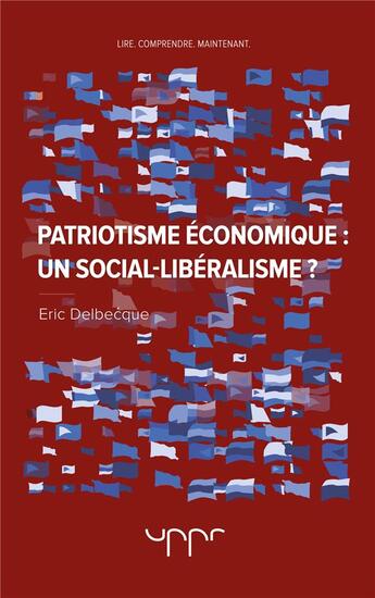 Couverture du livre « Patriotisme économique : un social-libéralisme ? » de Eric Delbecque aux éditions Uppr