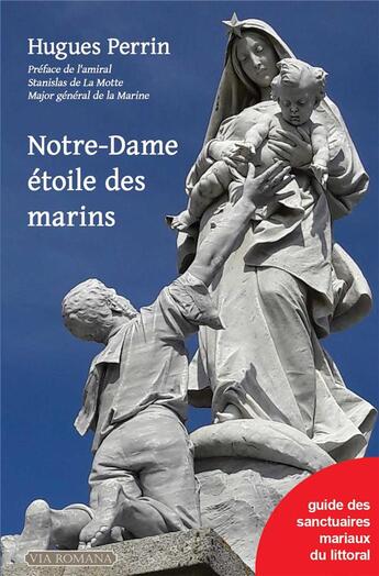 Couverture du livre « Notre-Dame étoile des marins : guide des sanctuaires mariaux du littoral » de Hugues Perrin aux éditions Via Romana