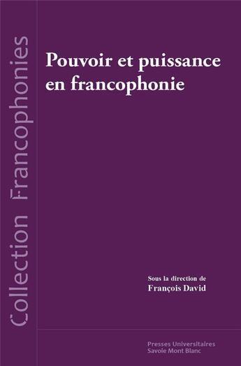 Couverture du livre « Pouvoir et puissance en francophonie » de Francois David aux éditions Universite De Savoie