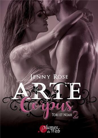 Couverture du livre « Arte corpus Tome 2 ; Tori et Noah 2 » de Jenny Rose aux éditions Plumes Du Web