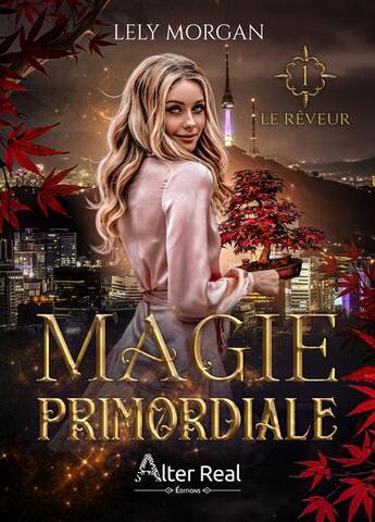 Couverture du livre « Magie primordiale Tome 1 : Le rêveur » de Lely Morgan aux éditions Alter Real