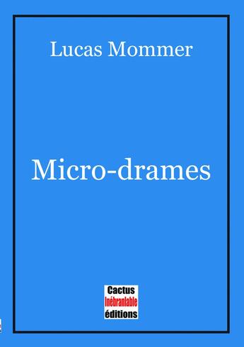 Couverture du livre « Micro-drames » de Lucas Mommer aux éditions Cactus Inebranlable