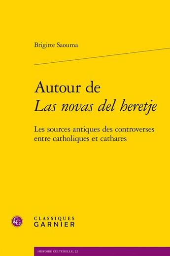 Couverture du livre « Autour de Las novas del heretje : Les sources antiques des controverses entre catholiques et cathares » de Brigitte Saouma aux éditions Classiques Garnier