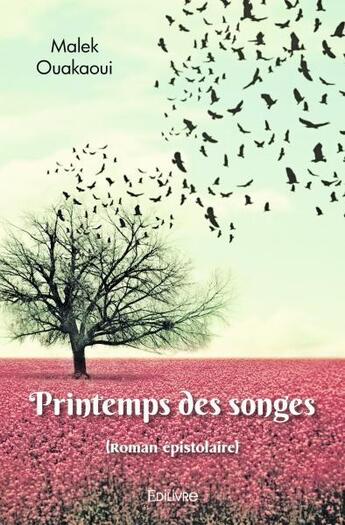 Couverture du livre « Printemps des songes - (roman epistolaire) » de Ouakaoui Malek aux éditions Edilivre